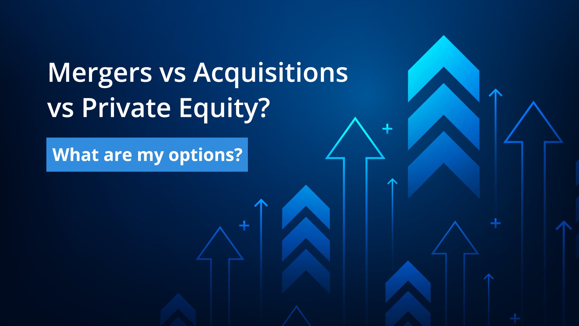 Mergers vs Acquisitions vs Private Equity?